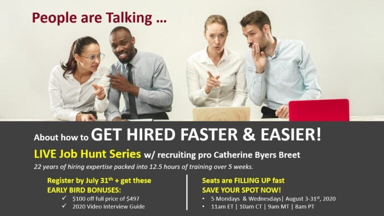 Get Hired Faster & Eaier! 5 Part JOB HUNT SERIES – LIVE with recruiting pro Catherine Byers Breet!